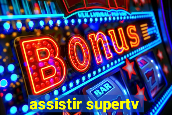 assistir supertv